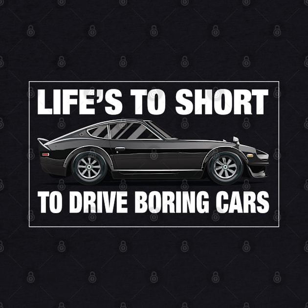 Life's Too Short to Drive Boring Cars 240z for Men by clintoss